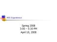 MIS Experience Spring 2008 3:00   5:30 PM April 18, 200