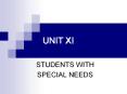 UNIT XI STUDENTS WITH SPECIAL NEEDS All students ar