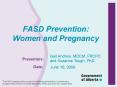 FASD Prevention: Women and Pregnancy Gail Andrew, MDCM