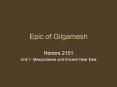 Epic of Gilgamesh Honors 2101 Unit 1: Mesopotamia an