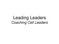 Leading Leaders Coaching Cell Leaders   The key behind th