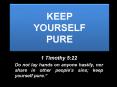 KEEP YOURSELF PURE 1 Timothy 5:22 Do not lay hands on anyon