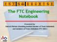 The FTC Engineering Notebook Presented by: Patrick Pilvine