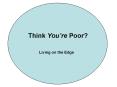 Think You re Poor? Living on the Edge Early Childhoo