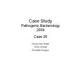 Case Study Pathogenic Bacteriology 2009 Case 26 Tsung-Ha