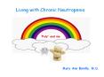 Living with Chronic Neutropenia  Poly  and me Mary An