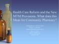 Health Care Reform and the New MTM Provisions: What doe