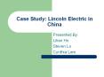 Case Study: Lincoln Electric in China Presented By: Lilia