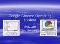 Google Chrome Operating System Andy Lam Just Google It! Wha