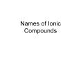 Names of Ionic Compounds Naming Ionic Compounds When namin