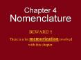 Chapter 4 Nomenclature BEWARE!!! There is a lot memorizatio