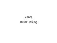 2.008 Metal Casting Advantages of Lost Foam Casting N