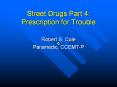 Street Drugs Part 4: Prescription for Trouble Robert S. Col