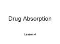 Drug Absorption Lesson 4 Drug T A Blood Brain CTZ Organs 