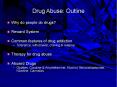 Drug Abuse: Outline Why do people do drugs? Reward Syste