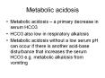 Metabolic acidosis Metabolic acidosis   a primary decreas