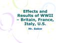 Effects and Results of WWII   Britain, France, Italy, U.S