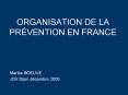 ORGANISATION DE LA PR VENTION EN FRANCE Marika BOEUVE JD