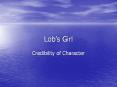 Lob s Girl Credibility of Character Lob s Girl (Flow Chart
