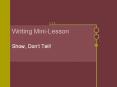 Writing Mini-Lesson Show, Don t Tell! Show, Don t Tell! 