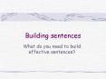 Building sentences What do you need to build effectiv