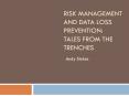RISK MANAGEMENT AND DATA LOSS PREVENTION: TALES FROM TH