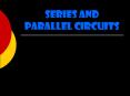 Series and Parallel Circuits Circuits Can either be serie