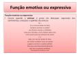 Fun  o emotiva ou expressiva Fun  o emotiva ou expressiv