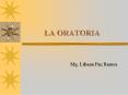 LA ORATORIA Mg. Liliana Paz Ramos LA ORATORIA  Manzana d