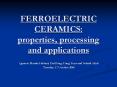 FERROELECTRIC CERAMICS: properties, processing an
