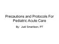 Precautions and Protocols For Pediatric Acute Care By: Jud