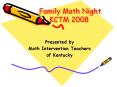 Family Math Night KCTM 2008 Presented by Math Interventio