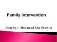 Family intervention Done by :- Mohamed Abu Shawish WE ARE 