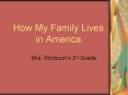 How My Family Lives in America Mrs. Stortzum s 3rd Grade T