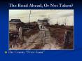 The Road Ahead, Or Not Taken? The County  Poor Farm  Cas