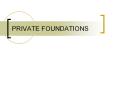 PRIVATE FOUNDATIONS What is a Private Foundation? Al