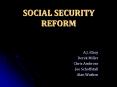 SOCIAL SECURITY REFORM A.J. Elzey Derek Miller Chris Ambros