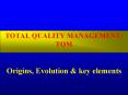 TOTAL QUALITY MANAGEMENT: TQM Origins, Evolution & ke