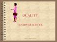 QUALITY CUSTOMER SERVICE Contents What is Customer Servic