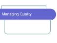 Managing Quality What Is  Quality?  We all know what we mea
