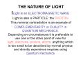 THE NATURE OF LIGHT Light is an ELECTROMAGNETIC WAVE Ligh
