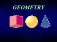 GEOMETRY Today we are going to learn about some geometri