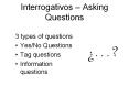 Interrogativos   Asking Questions 3 types of question