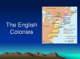 The English Colonies The early settlements English method o