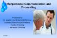 Interpersonal Communication and Counseling Presented by Dr