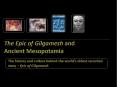 The Epic of Gilgamesh and Ancient Mesopotamia The histor