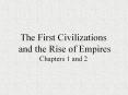The First Civilizations and the Rise of Empires Chapters 