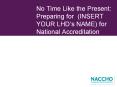 No Time Like the Present: Preparing for (INSERT YOUR LHD 
