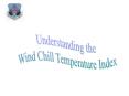 Wind Chill Temperature is: The temperature it