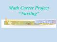 Math Career Project  Nursing  Who I Interviewed I decided t